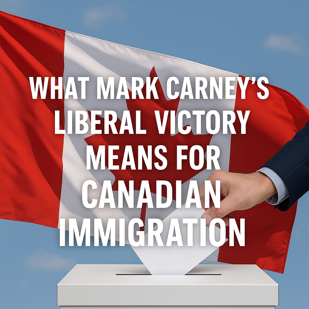 What Mark Carney’s Liberal Victory Means for Canadian Immigration Policy